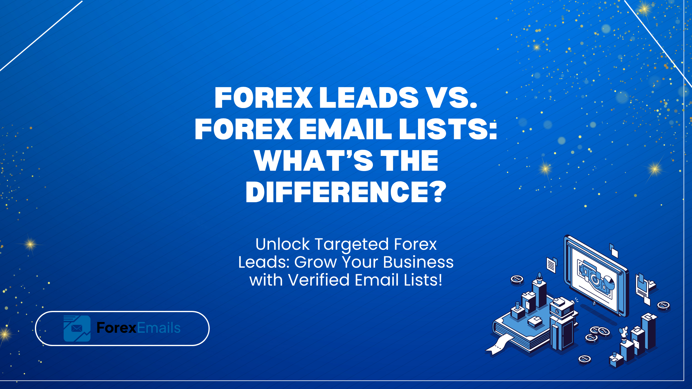 Forex Leads vs. Forex Email Lists: What’s the Difference?